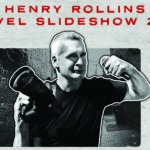 Six random insights from Henry Rollins’ 2018 Travel Slideshow